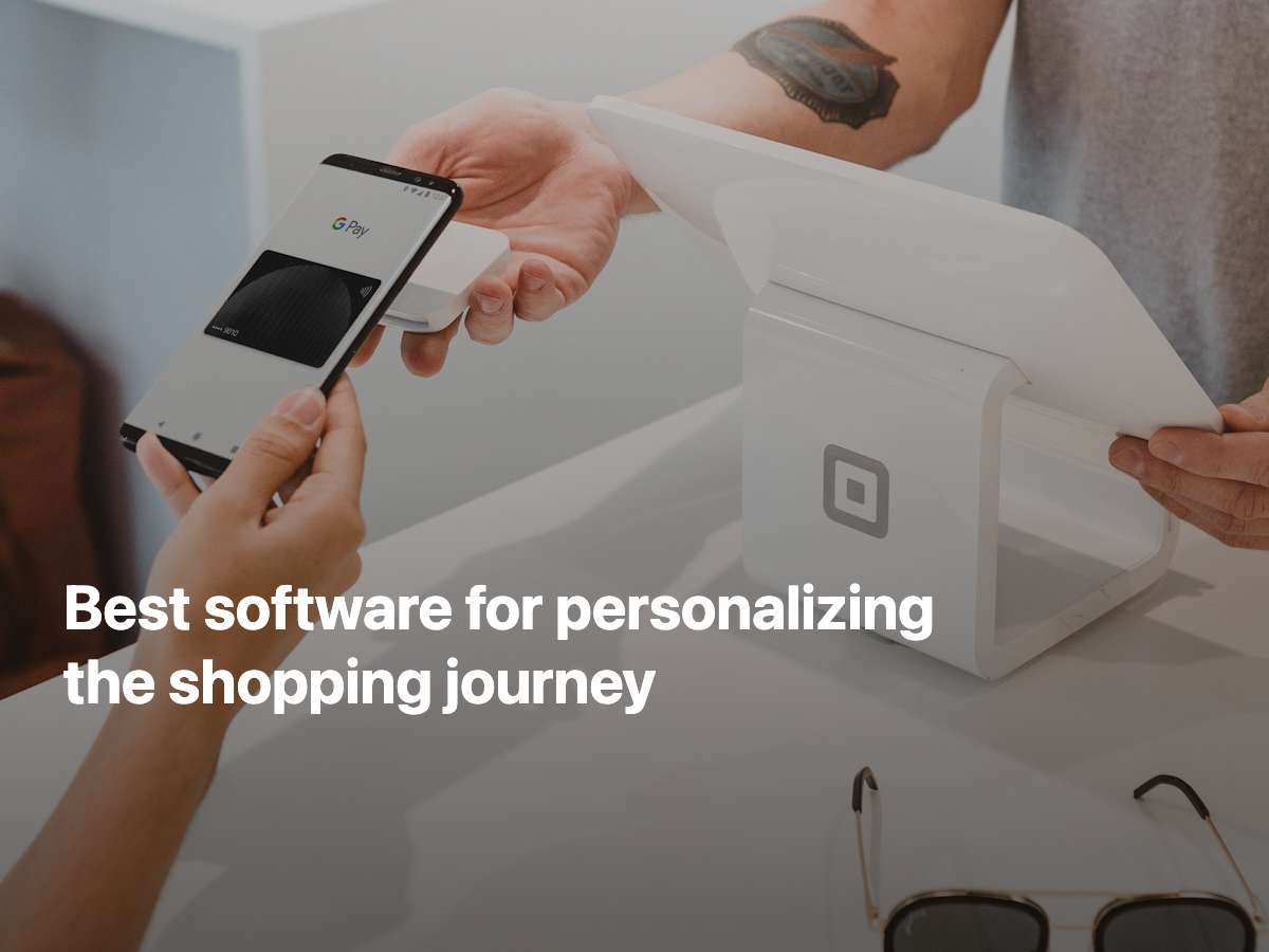 What's the Best Software for Personalizing the Shopping Journey? A Complete Guide