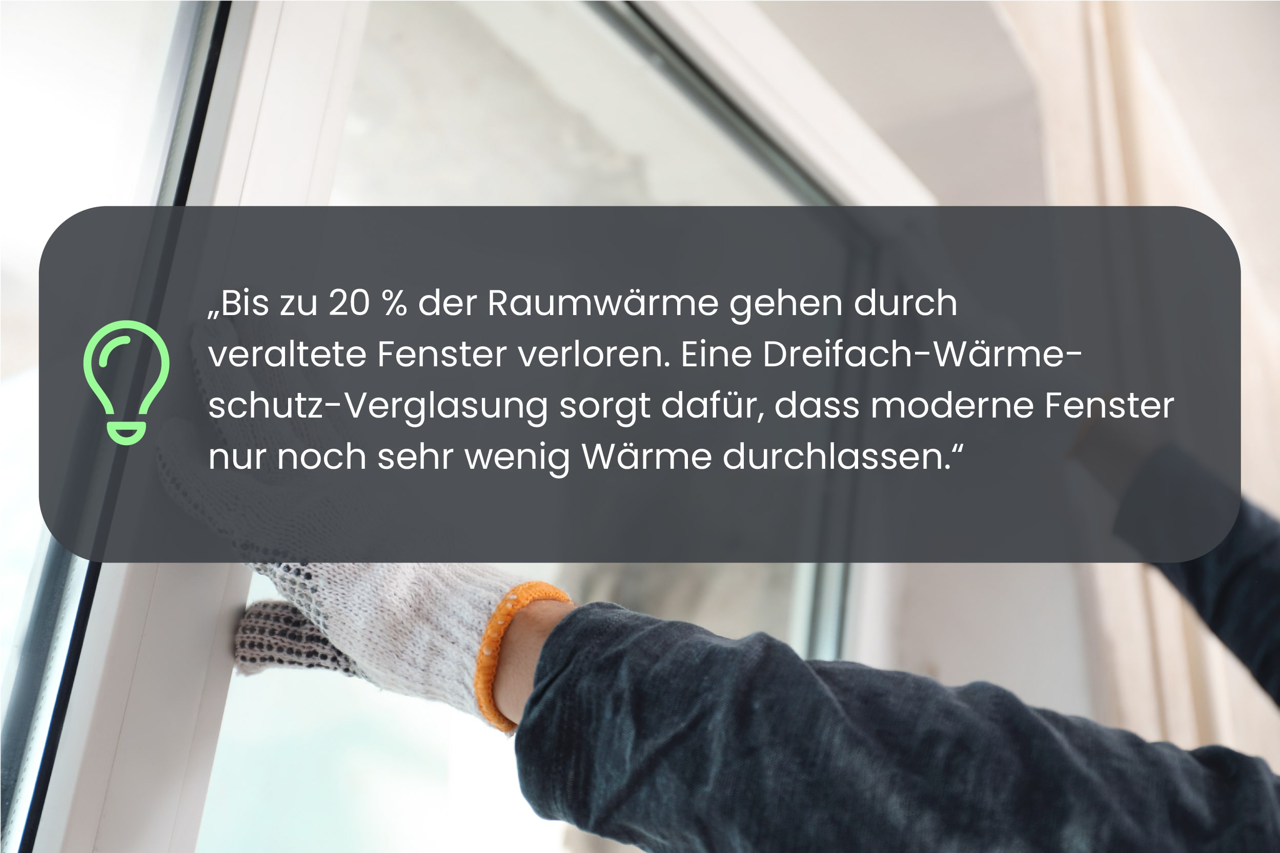 Experten-Zitat zur Fenster-Förderung: Bis zu 20 % der Raumwärme gehen über alte Fenster verloren.