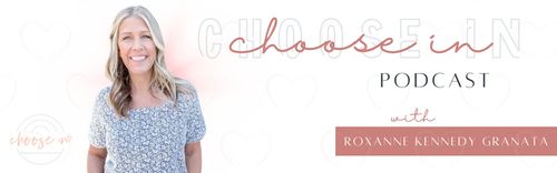 Choose In Podcast with Roxanne Kennedy Granata
