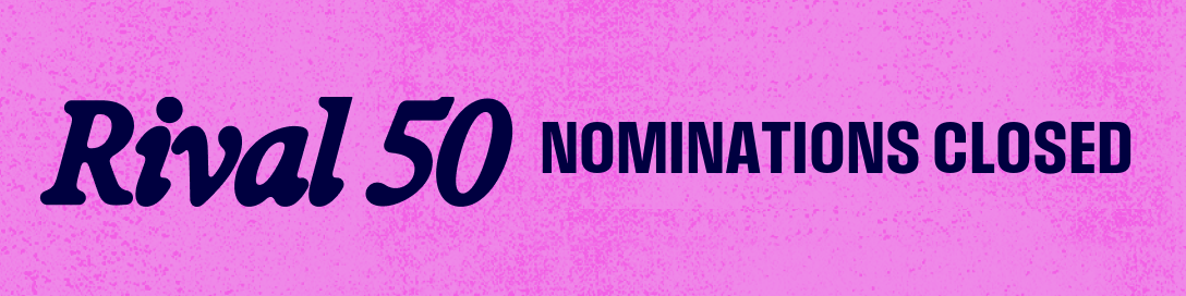 Rival 50 — Nominations for 2026 are now closed