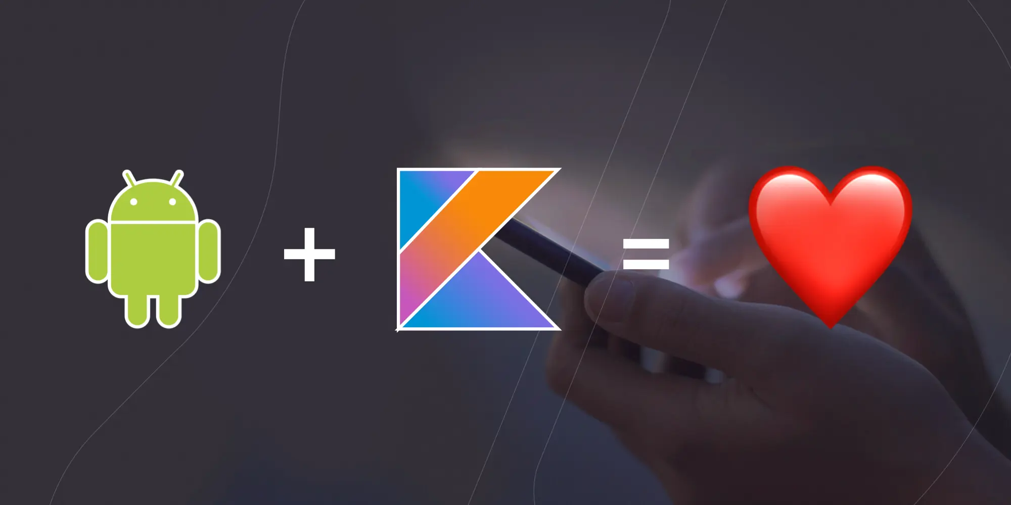 Bye Java, hello Kotlin alias what do we love about Kotlin