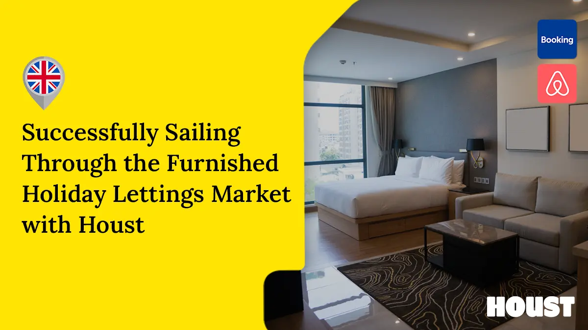Successfully Sailing Through the Furnished Holiday Lettings Market with Houst — Houst blog.