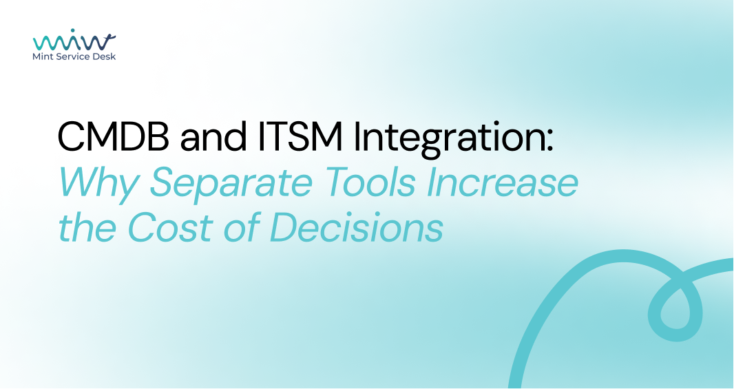 CMDB and ITSM Integration: Why Separate Tools Increase the Cost of Decisions