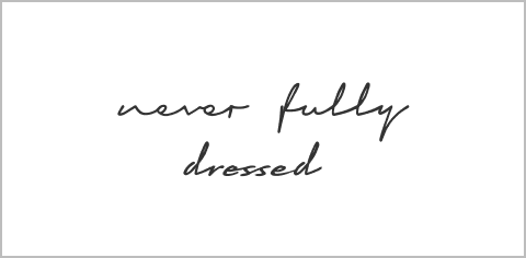 Never Fully Dressed