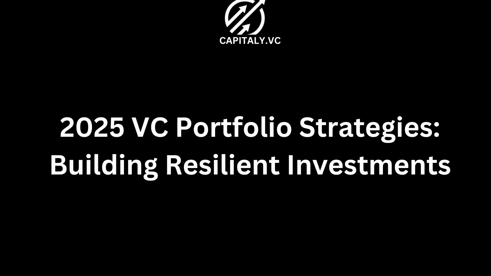 2025 VC Portfolio Strategies: Building Resilient Investments