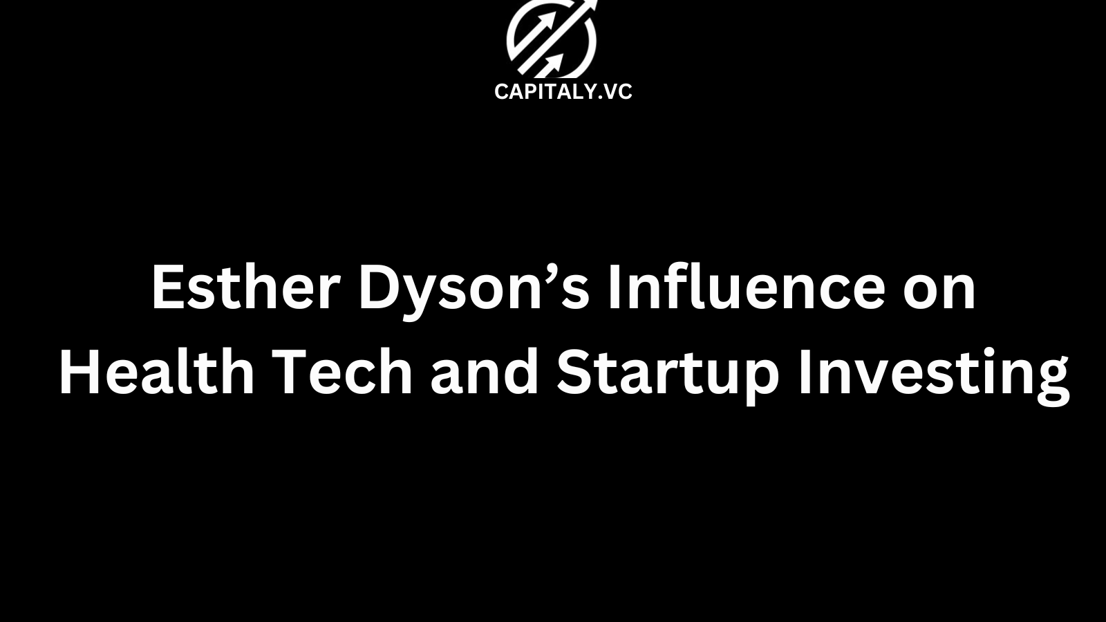 Esther Dyson’s Influence on Health Tech and Startup Investing