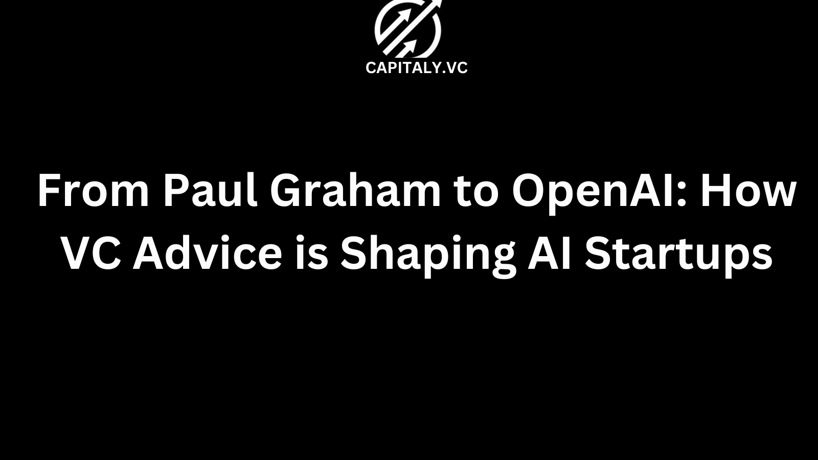 From Paul Graham to OpenAI: How VC Advice is Shaping AI Startups