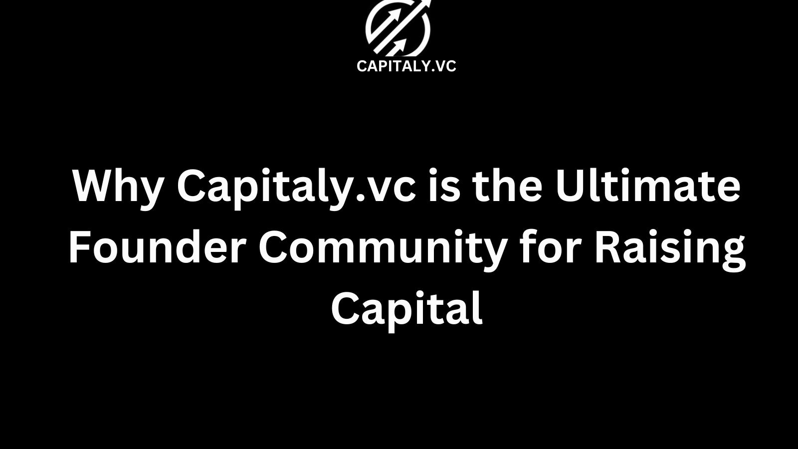 Why Capitaly.vc is the Ultimate Founder Community for Raising Capital
