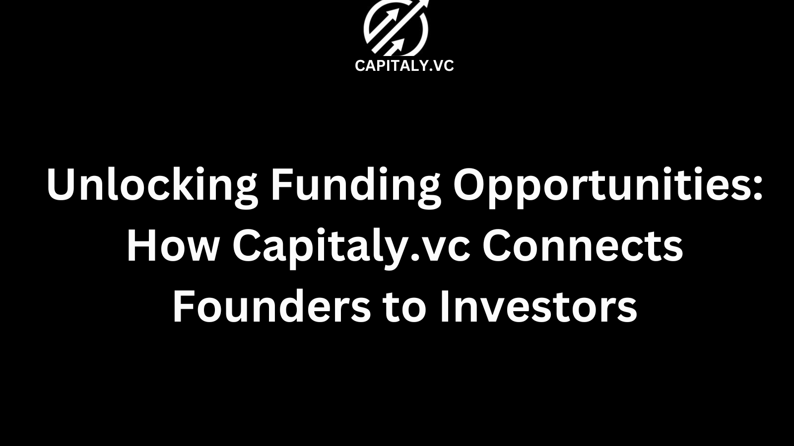 Unlocking Funding Opportunities: How Capitaly.vc Connects Founders to Investors