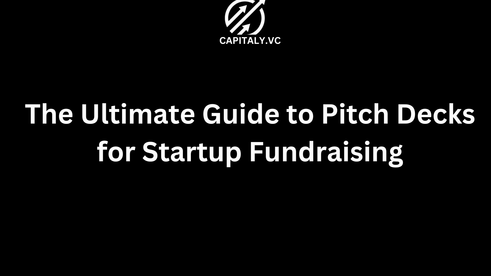 The Ultimate Guide to Pitch Decks for Startup Fundraising
