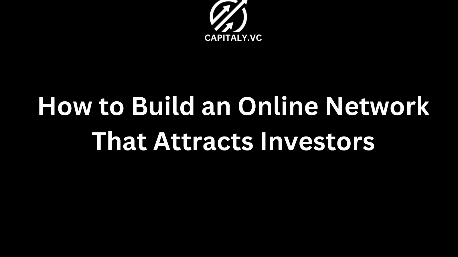 How to Build an Online Network That Attracts Investors