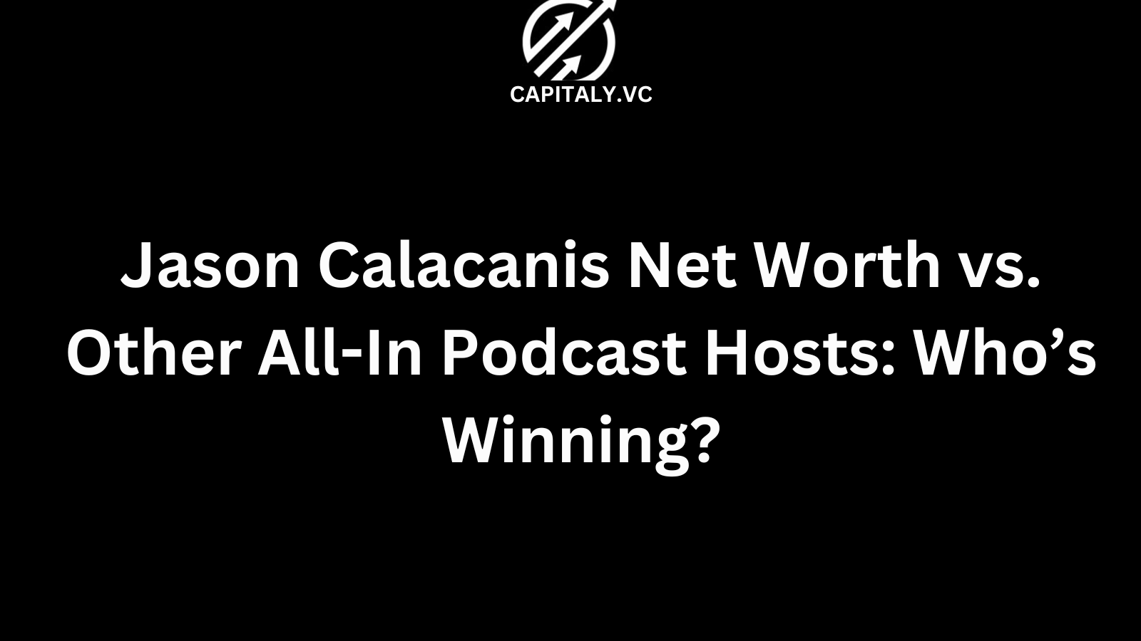 Jason Calacanis Net Worth vs. Other All-In Podcast Hosts: Who’s Winning?