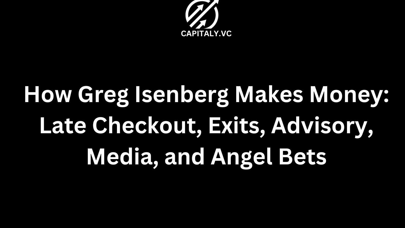 How Greg Isenberg Makes Money: Late Checkout, Exits, Advisory, Media, and Angel Bets