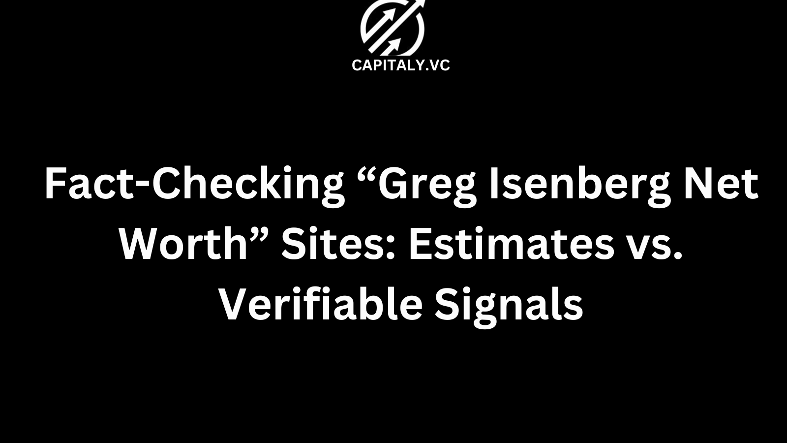 Fact-Checking “Greg Isenberg Net Worth” Sites: Estimates vs. Verifiable Signals