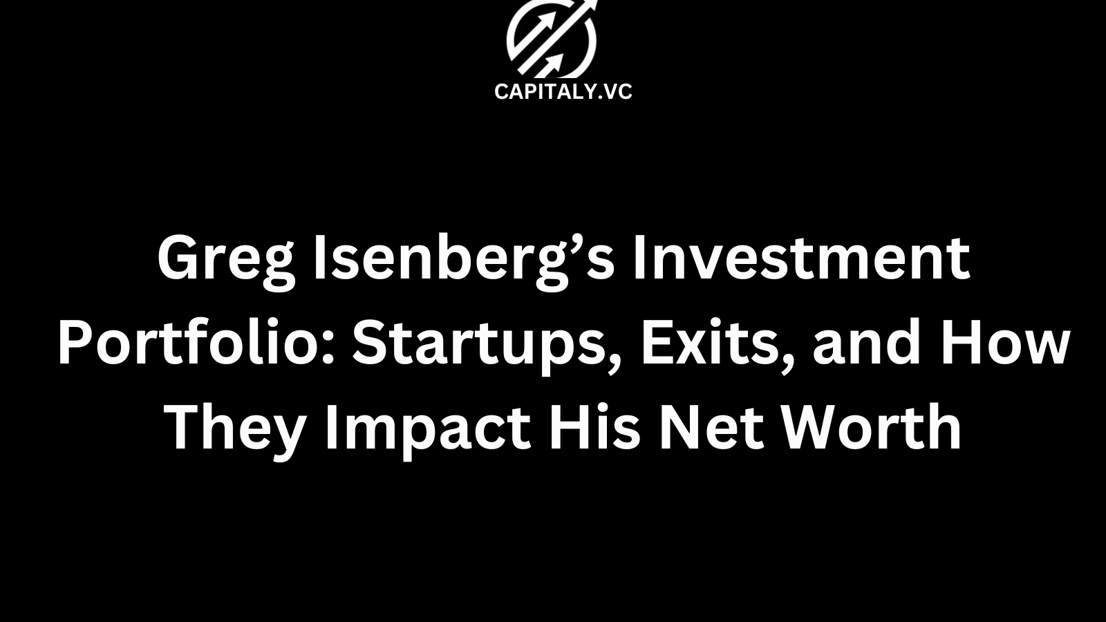 Greg Isenberg’s Investment Portfolio: Startups, Exits, and How They Impact His Net Worth