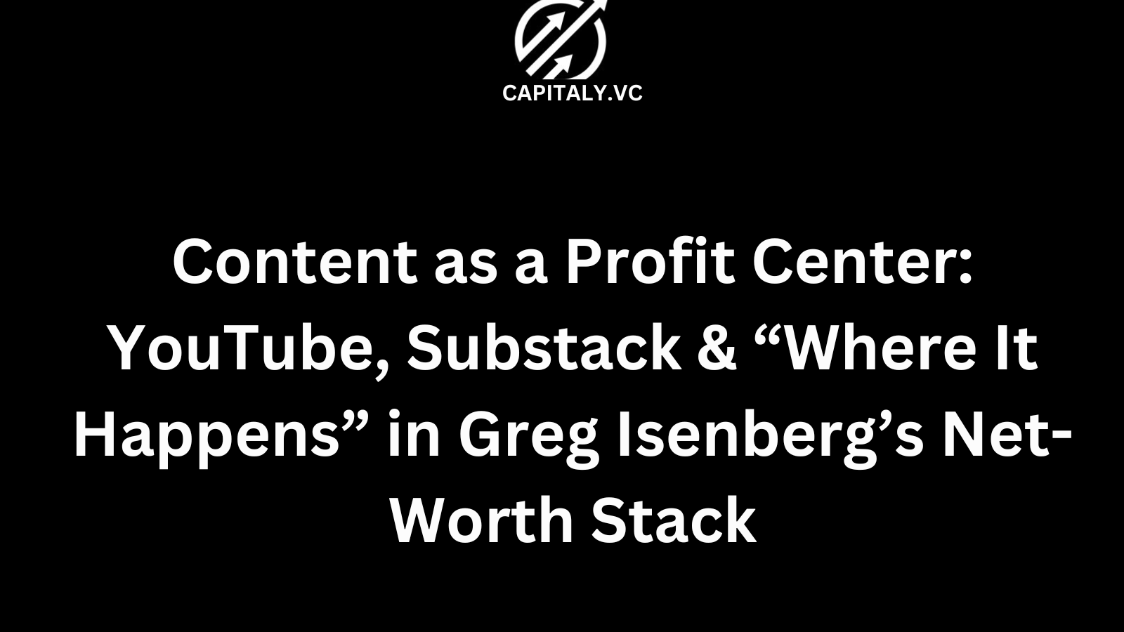 Content as a Profit Center: YouTube, Substack & “Where It Happens” in Greg Isenberg’s Net-Worth Stack