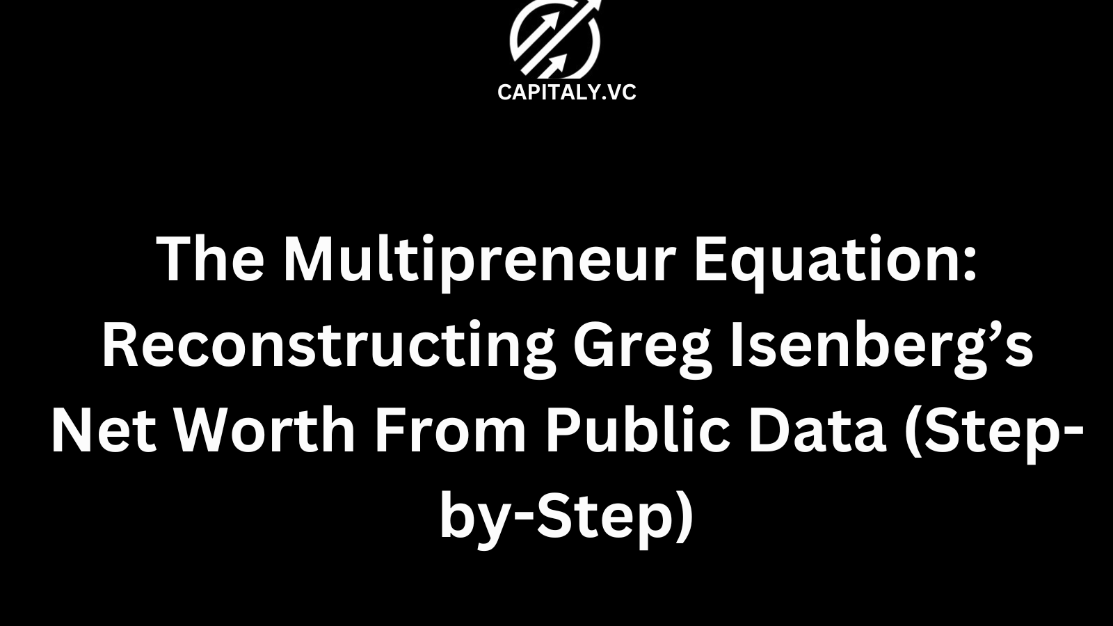 The Multipreneur Equation: Reconstructing Greg Isenberg’s Net Worth From Public Data (Step-by-Step)