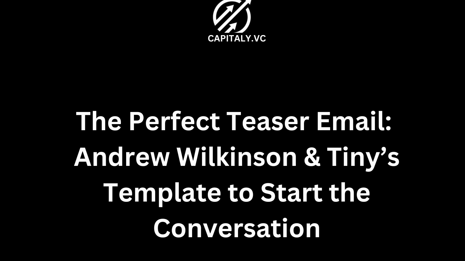 The Perfect Teaser Email: Andrew Wilkinson & Tiny’s Template to Start the Conversation