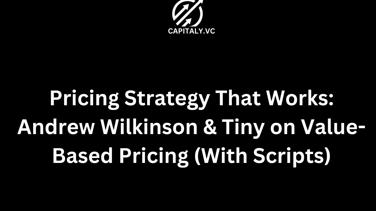 Pricing Strategy That Works: Andrew Wilkinson & Tiny on Value-Based Pricing (With Scripts)