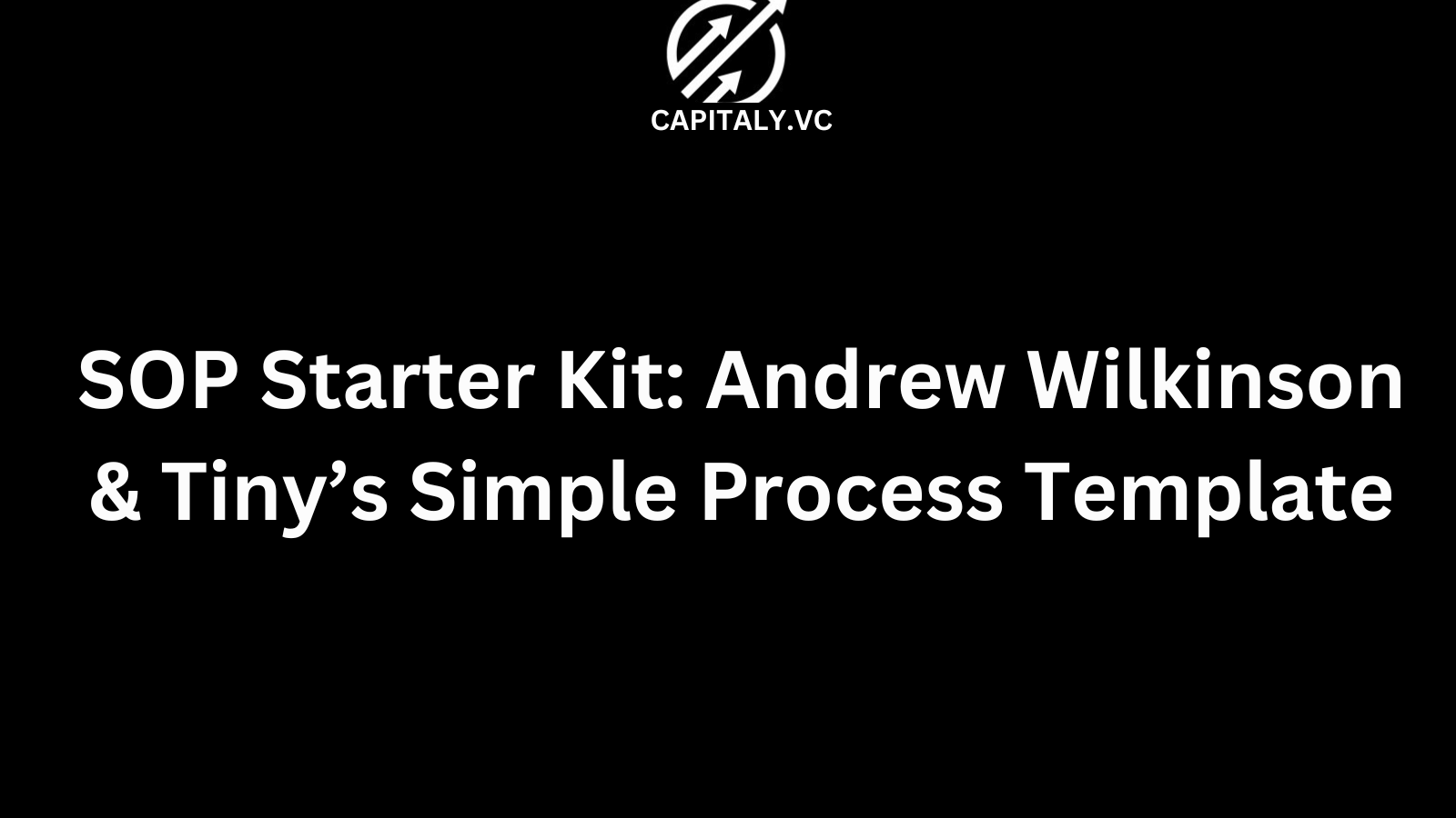 SOP Starter Kit: Andrew Wilkinson & Tiny’s Simple Process Template