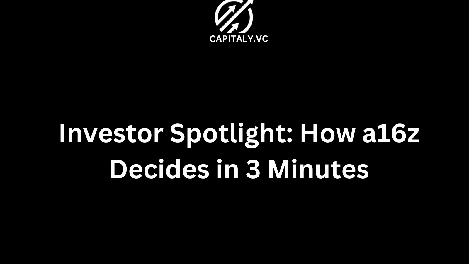 Investor Spotlight: How a16z Decides in 3 Minutes 