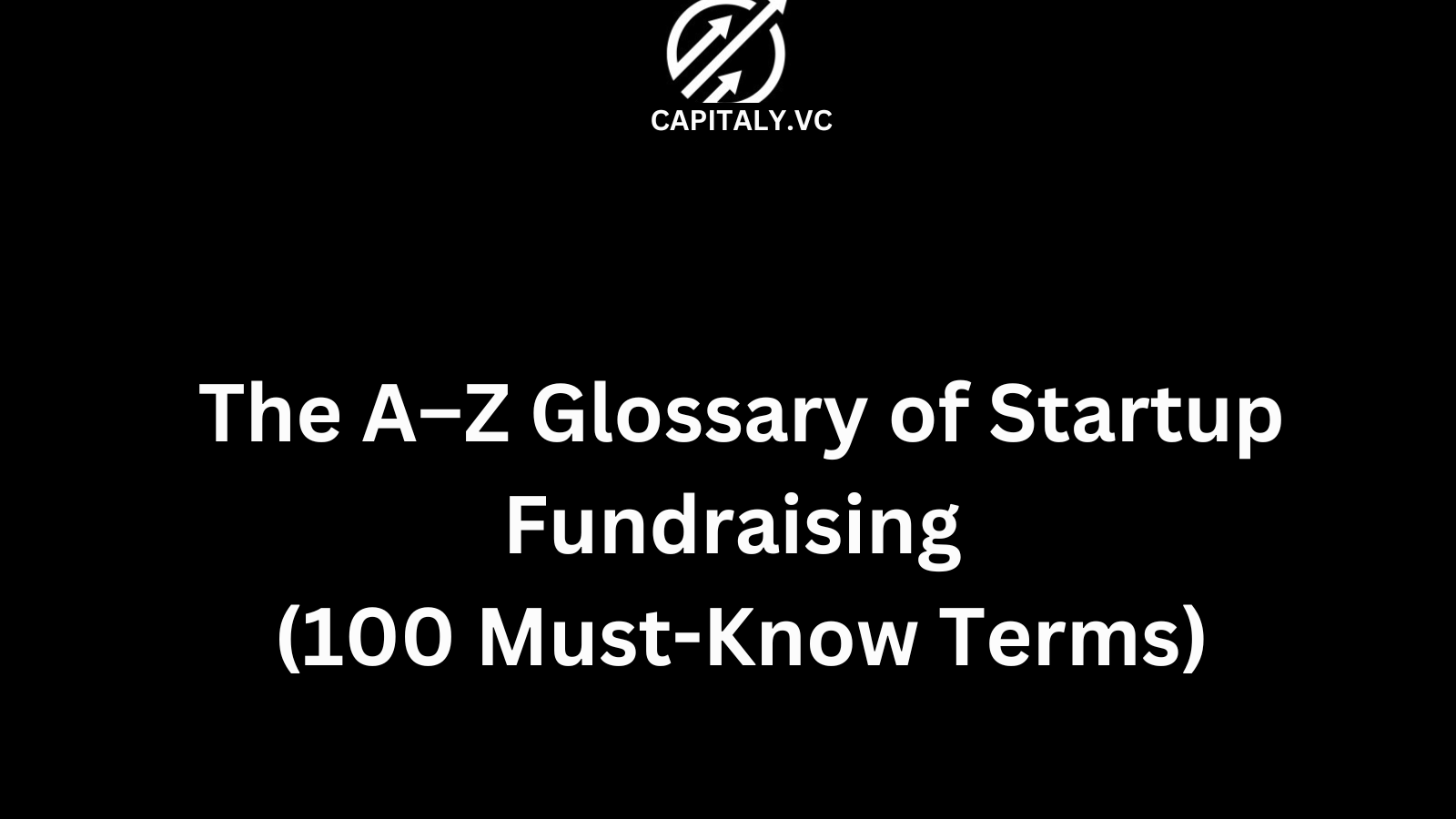 The A–Z Glossary of Startup Fundraising (100 Must-Know Terms)