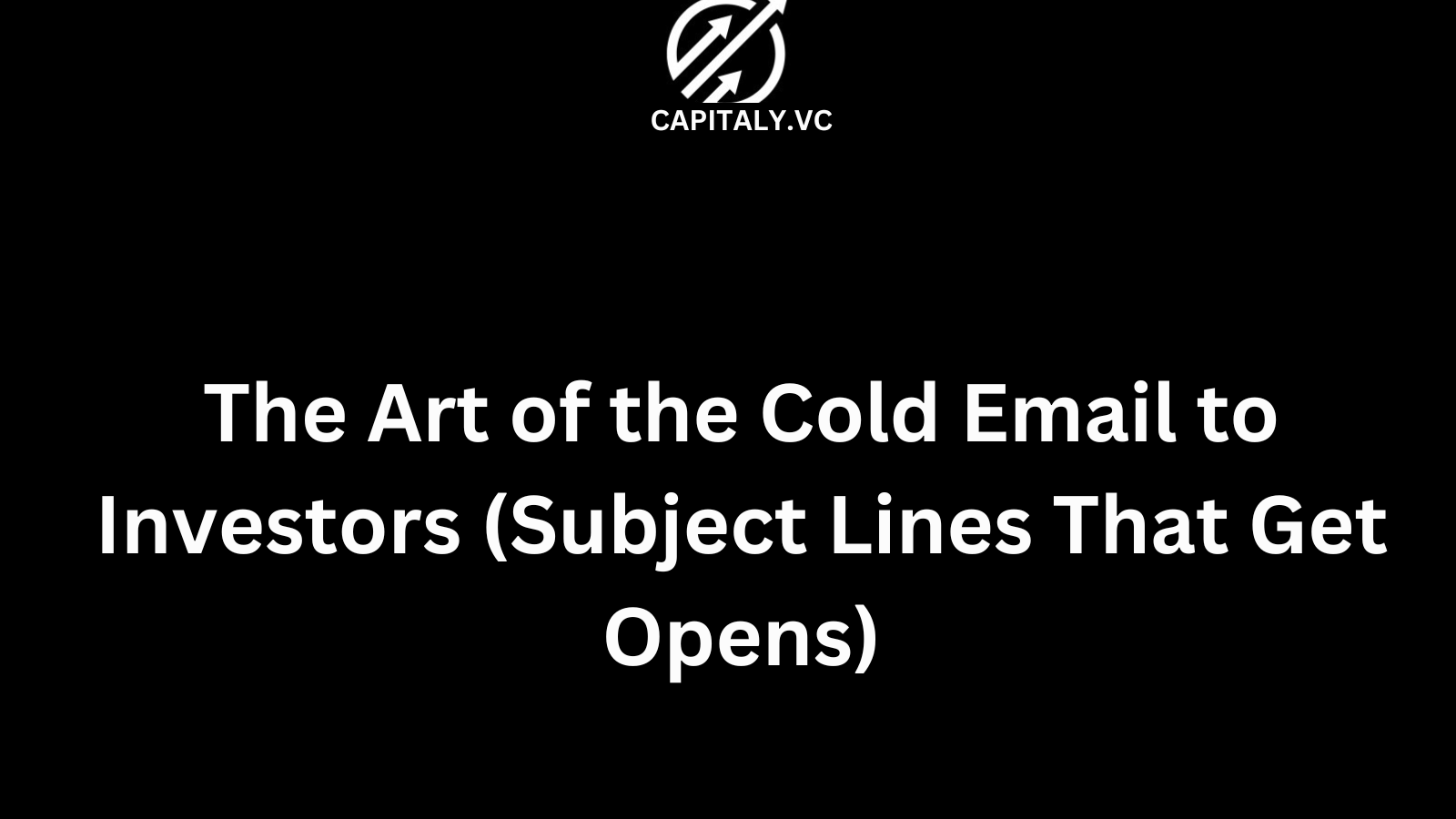 The Art of the Cold Email to Investors (Subject Lines That Get Opens)