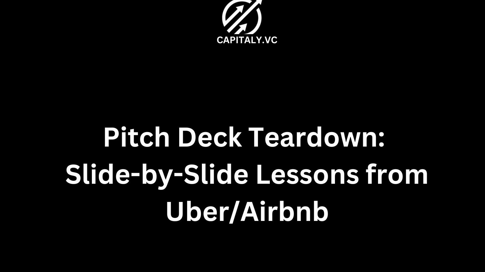 Pitch Deck Teardown: Slide-by-Slide Lessons from Uber/Airbnb