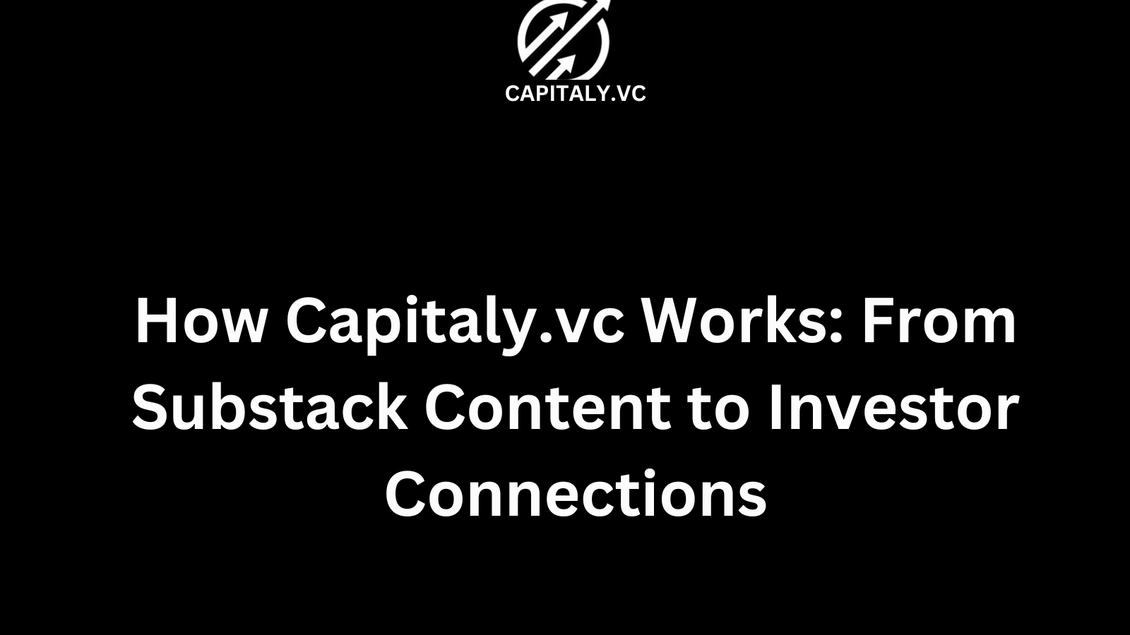 How Capitaly.vc Works: From Substack Content to Investor Connections 