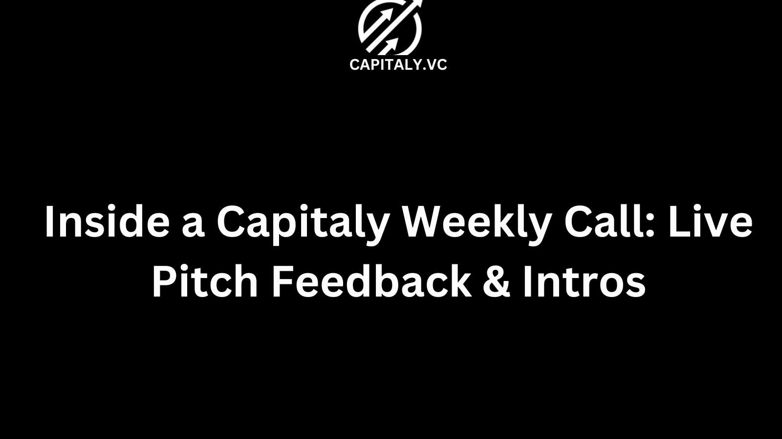 Inside a Capitaly Weekly Call: Live Pitch Feedback & Intros