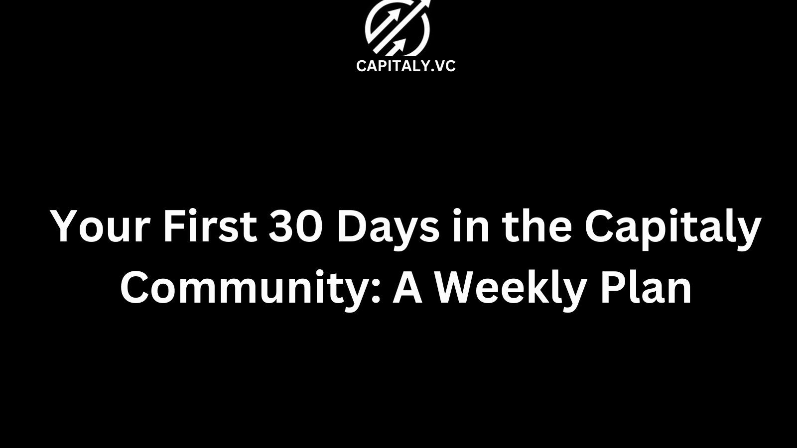 Your First 30 Days in the Capitaly Community: A Weekly Plan