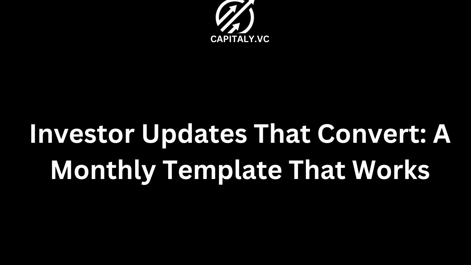 Investor Updates That Convert: A Monthly Template That Works