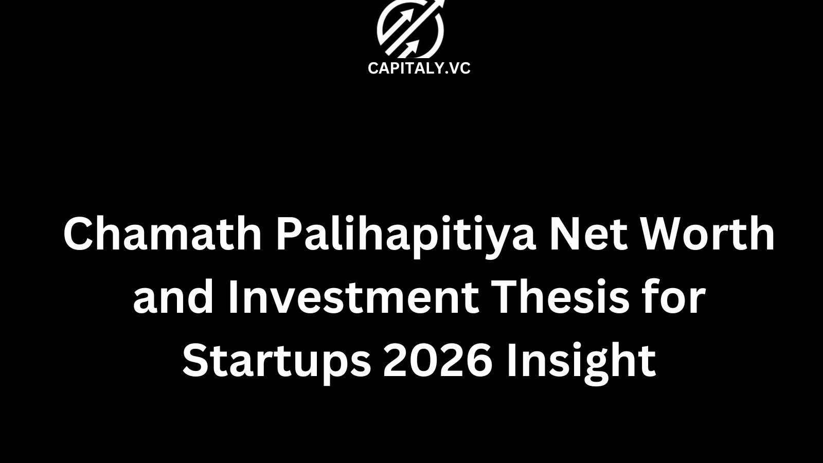 Chamath Palihapitiya Net Worth and Investment Thesis for Startups 2026 Insight