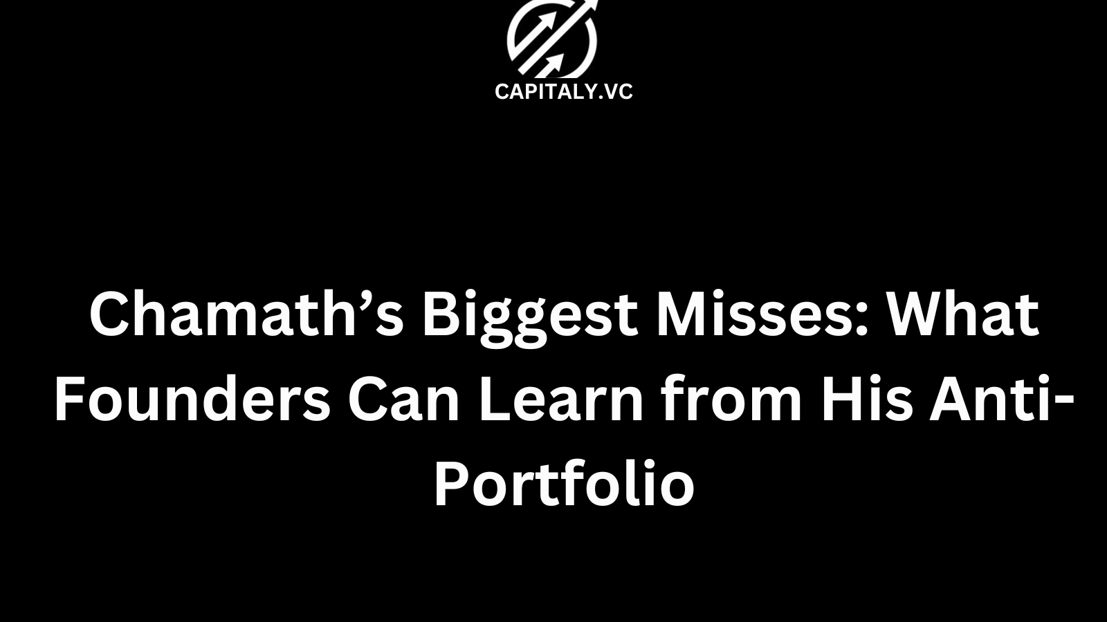Chamath’s Biggest Misses: What Founders Can Learn from His Anti-Portfolio