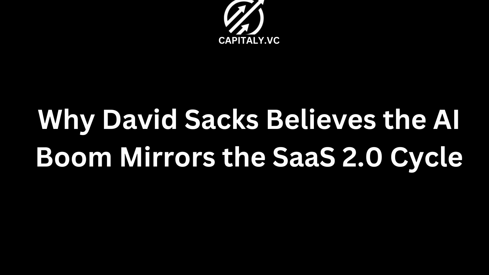 Why David Sacks Believes the AI Boom Mirrors the SaaS 2.0 Cycle