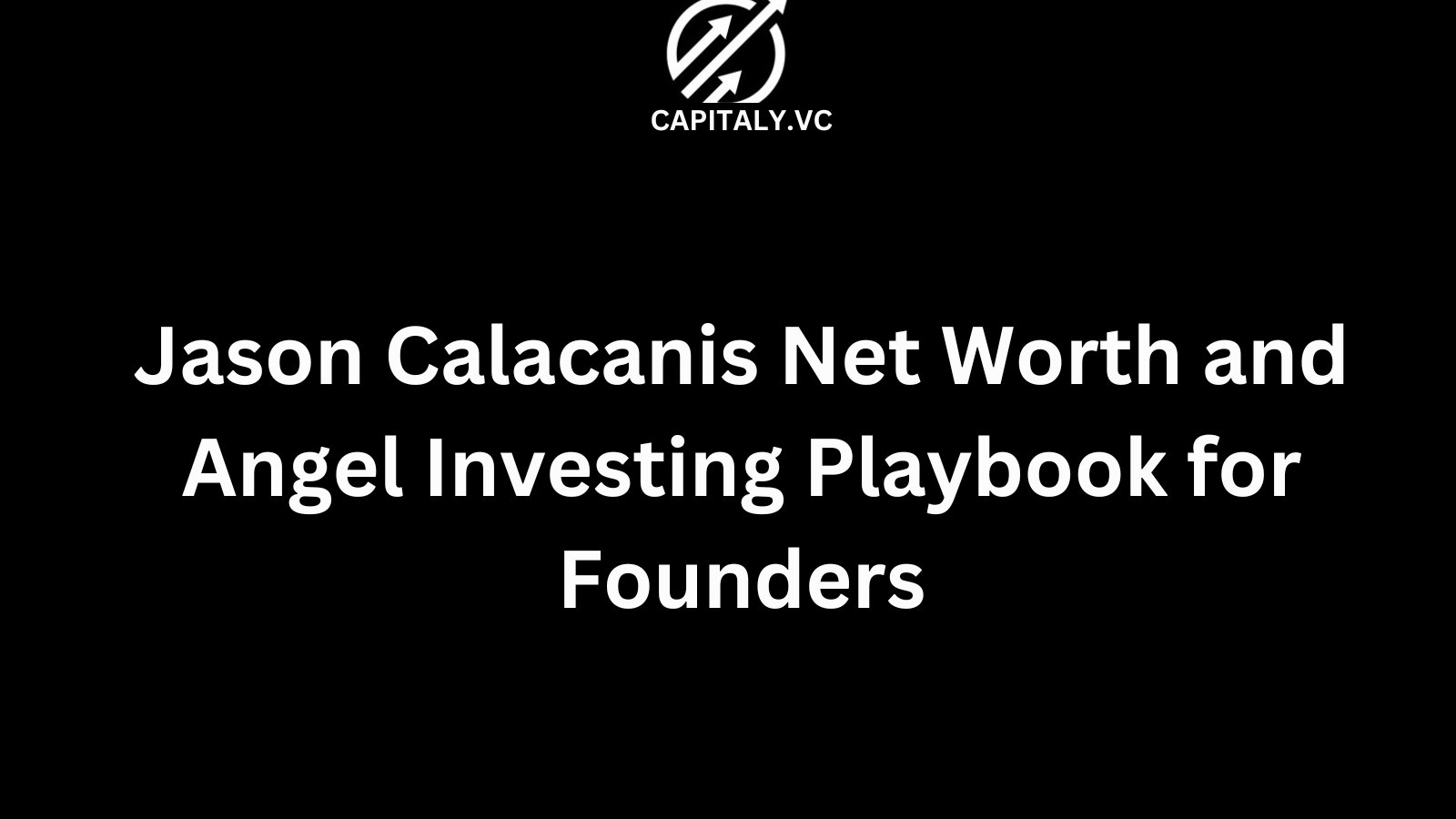Jason Calacanis Net Worth and Angel Investing Playbook for Founders