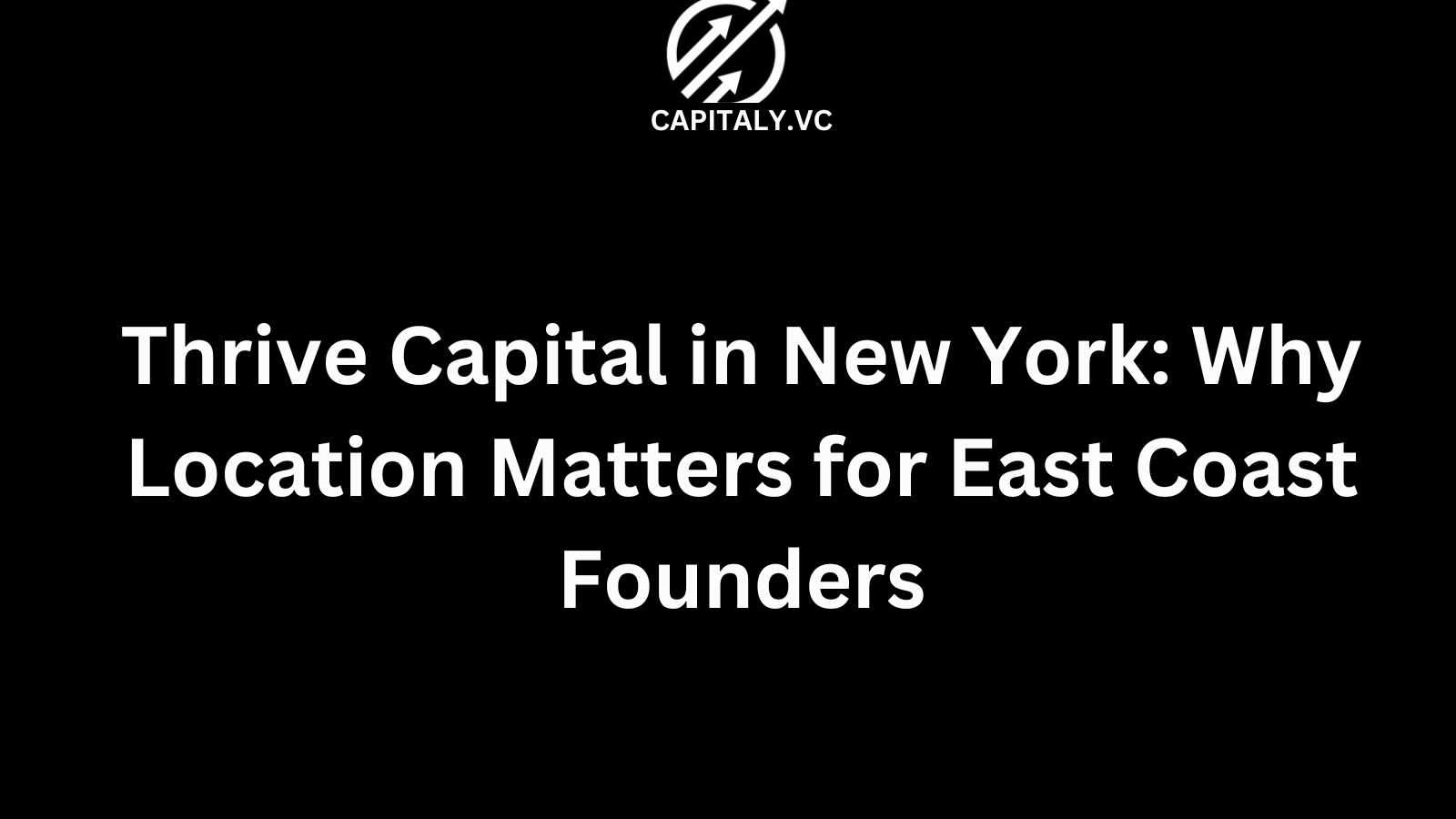 Thrive Capital in New York: Why Location Matters for East Coast Founders