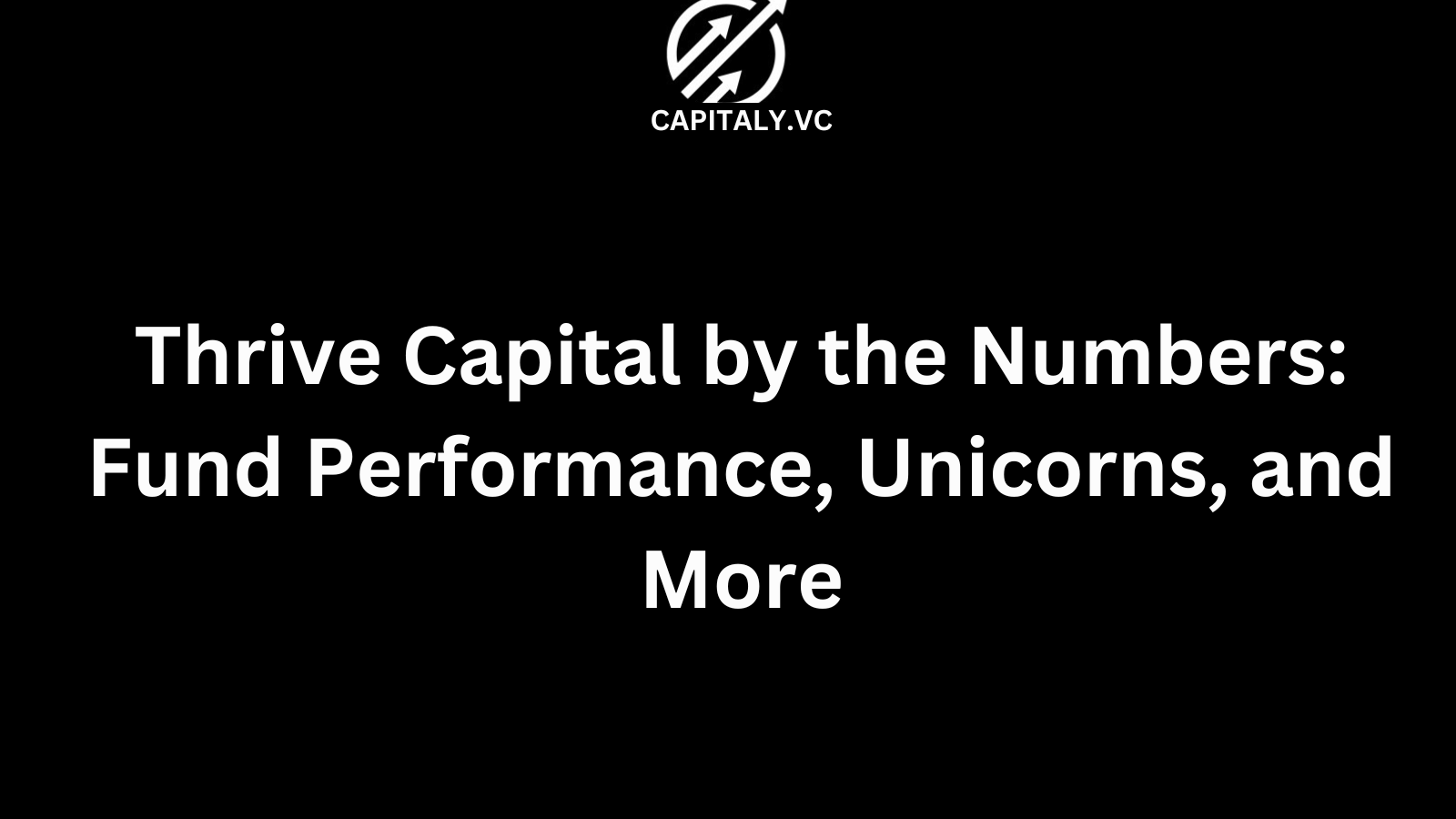 Thrive Capital by the Numbers: Fund Performance, Unicorns, and More
