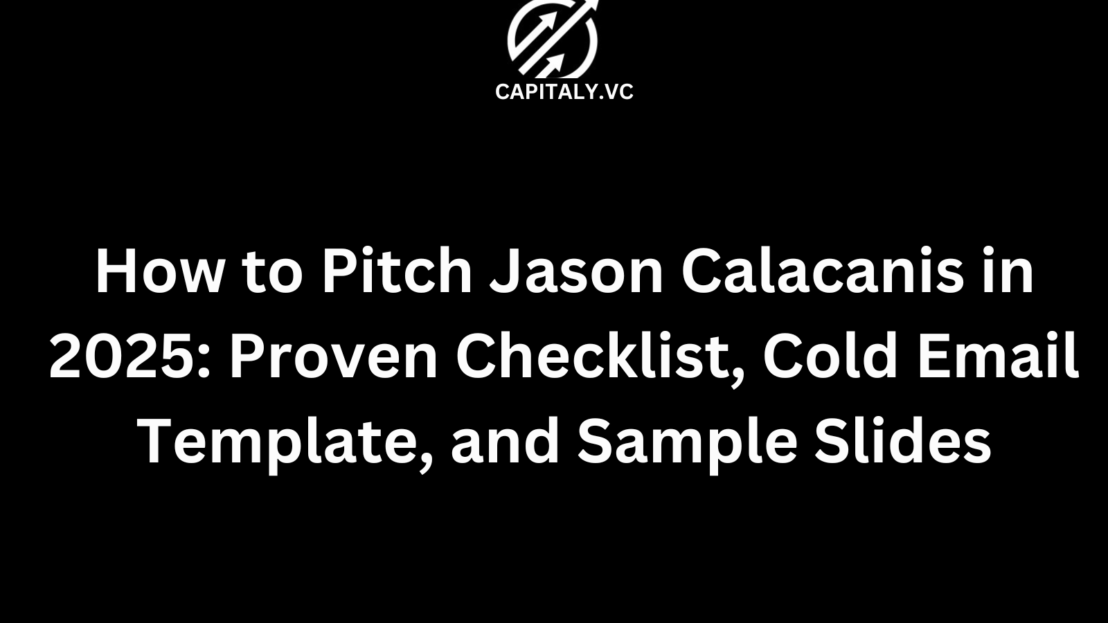 How to Pitch Jason Calacanis in 2025: Proven Checklist, Cold Email Template, and Sample Slides