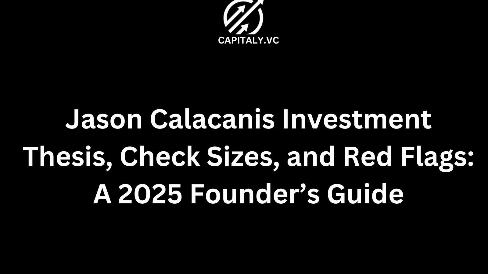 Jason Calacanis Investment Thesis, Check Sizes, and Red Flags: A 2025 Founder’s Guide
