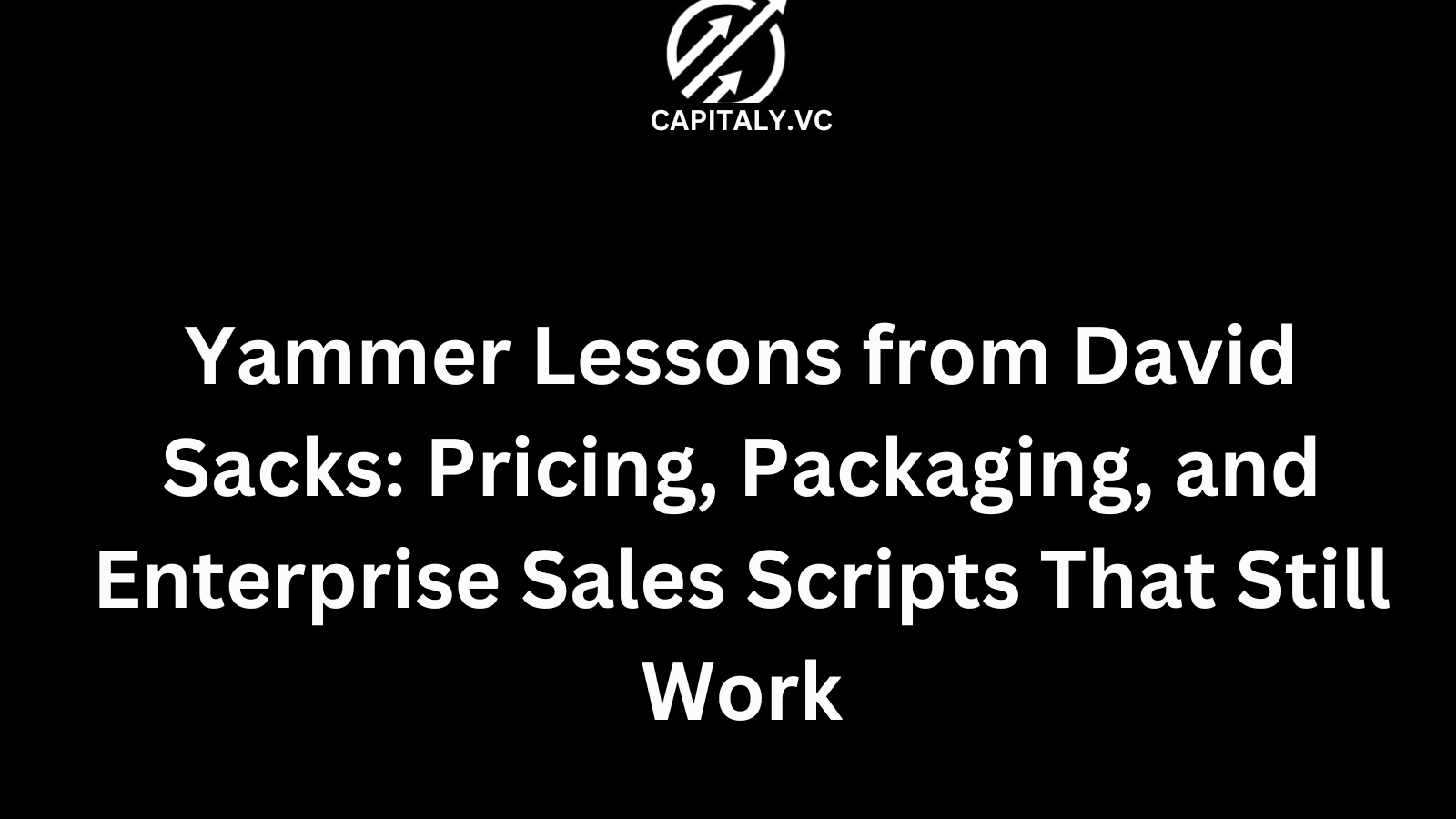 Yammer Lessons from David Sacks: Pricing, Packaging, and Enterprise Sales Scripts That Still Work