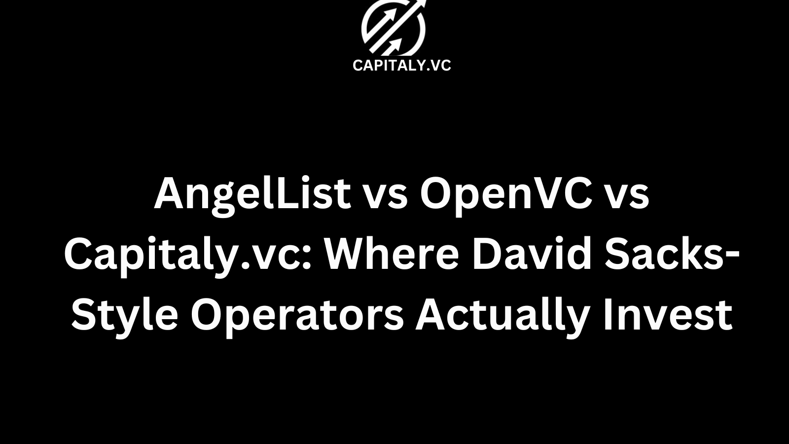 AngelList vs OpenVC vs Capitaly.vc: Where David Sacks-Style Operators Actually Invest