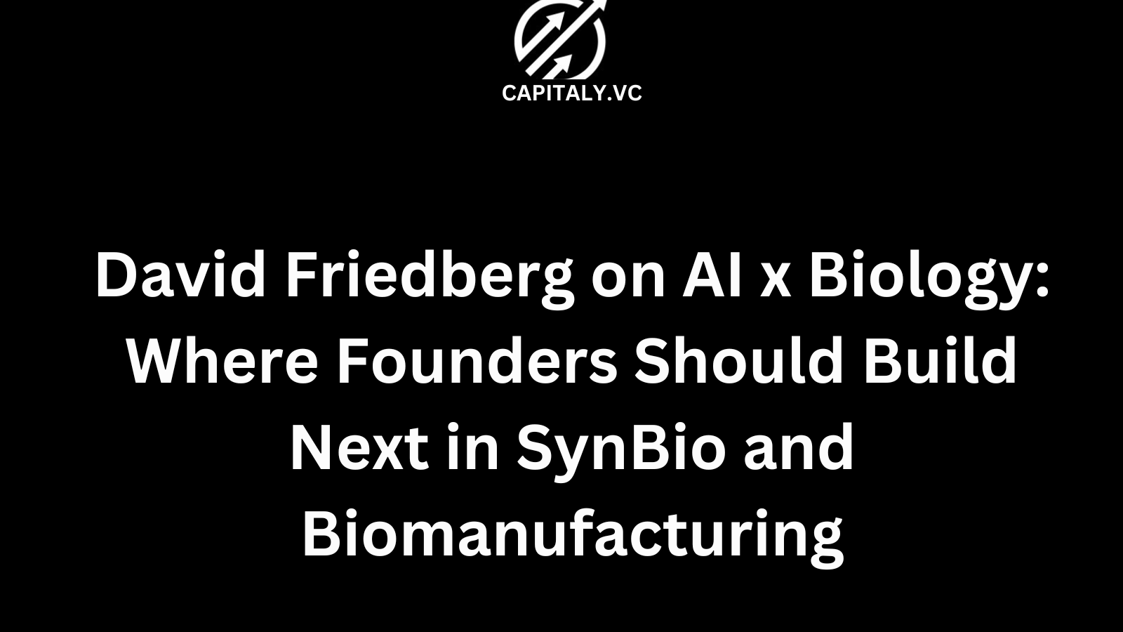 David Friedberg on AI x Biology: Where Founders Should Build Next in SynBio and Biomanufacturing