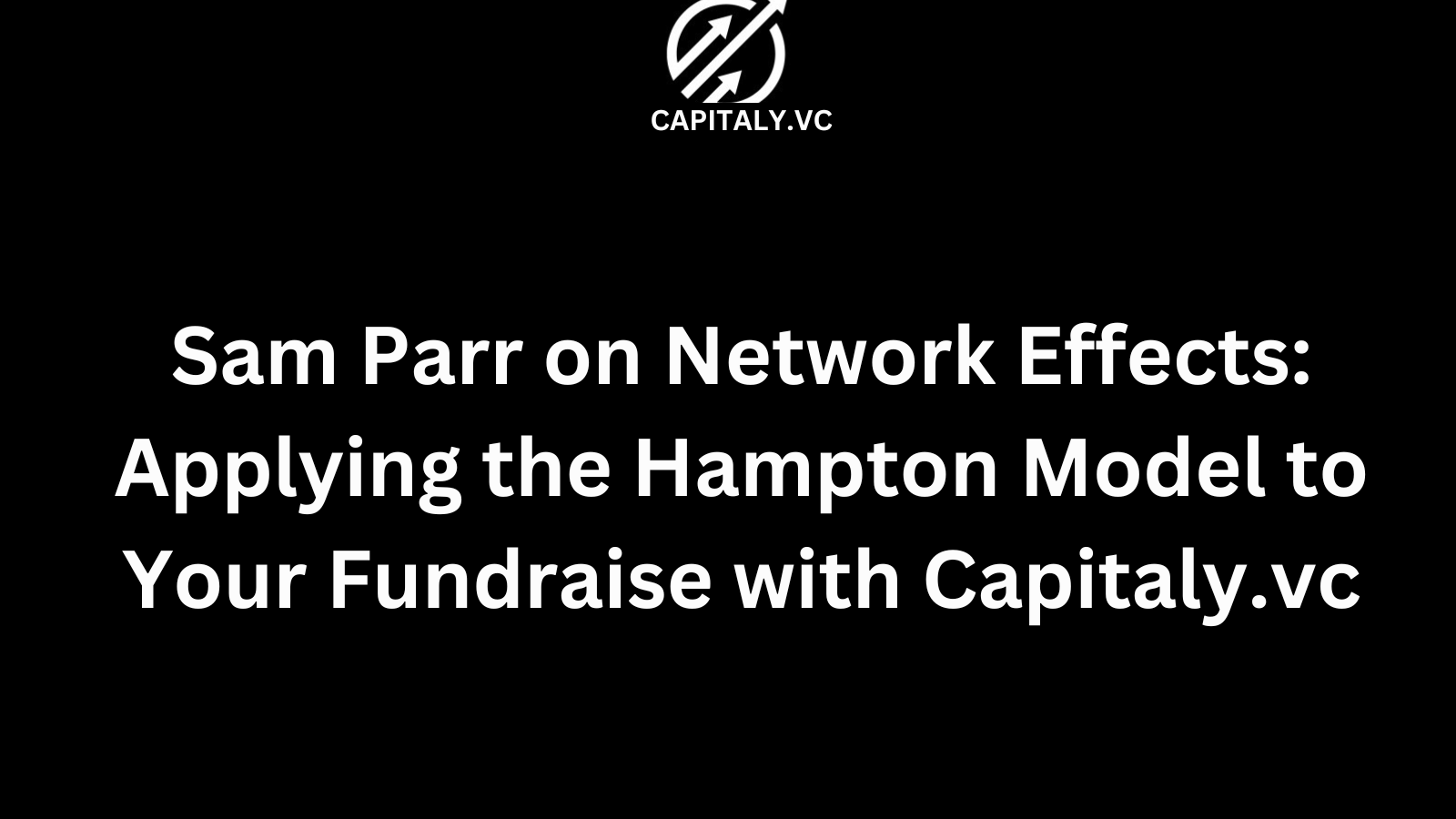 Sam Parr on Network Effects: Applying the Hampton Model to Your Fundraise with Capitaly.vc