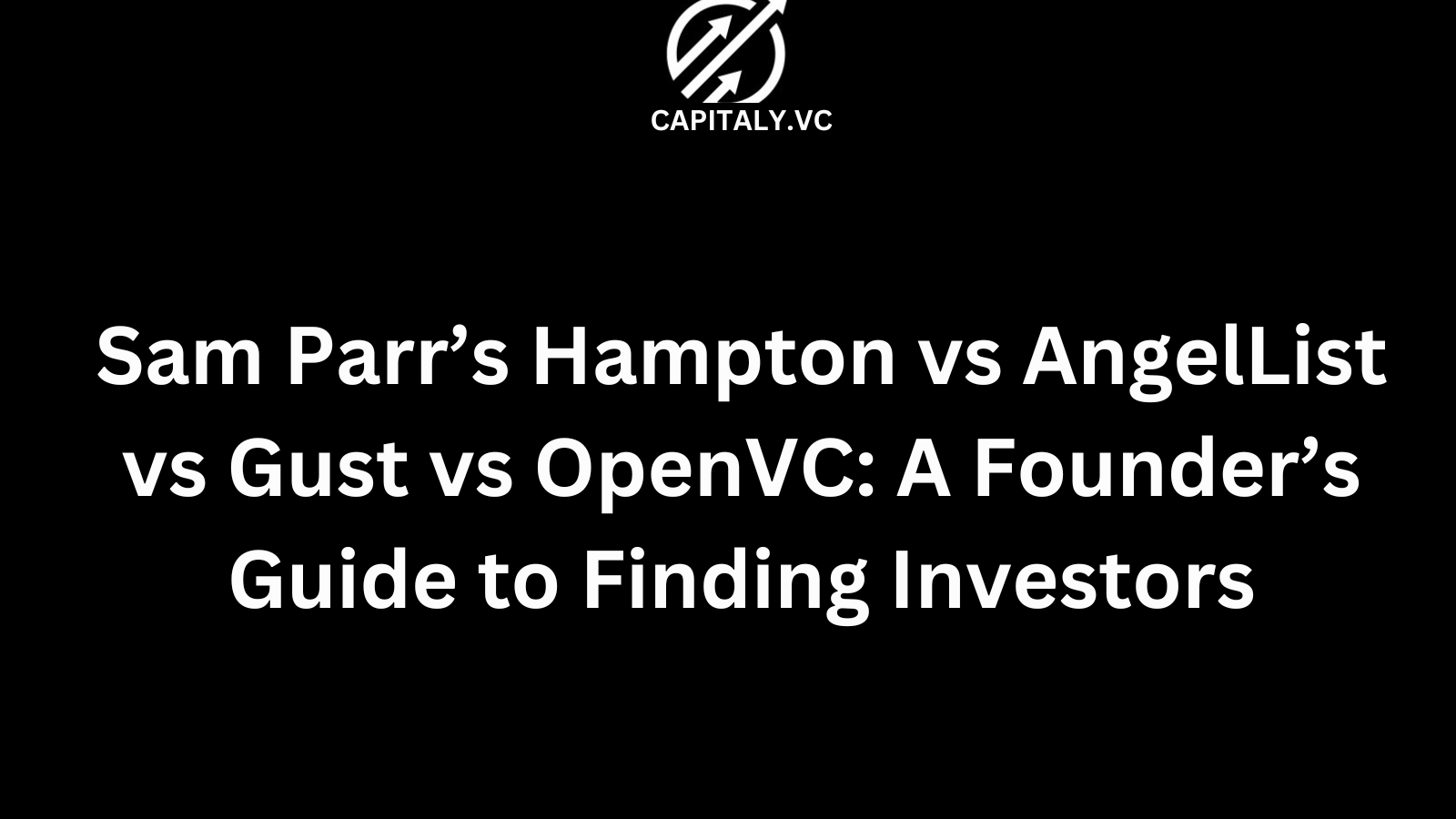 Sam Parr’s Hampton vs AngelList vs Gust vs OpenVC: A Founder’s Guide to Finding Investors