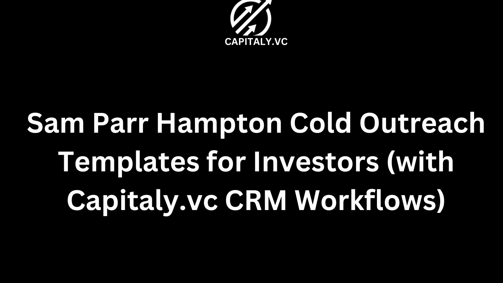 Sam Parr Hampton Cold Outreach Templates for Investors (with Capitaly.vc CRM Workflows)