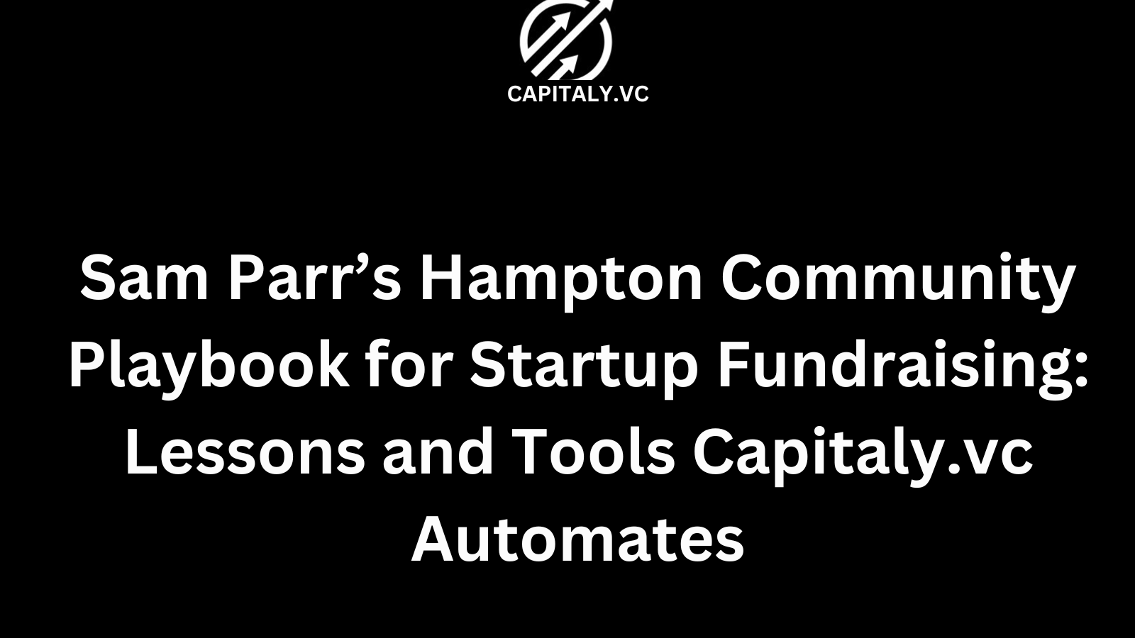 Sam Parr’s Hampton Community Playbook for Startup Fundraising: Lessons and Tools Capitaly.vc Automates