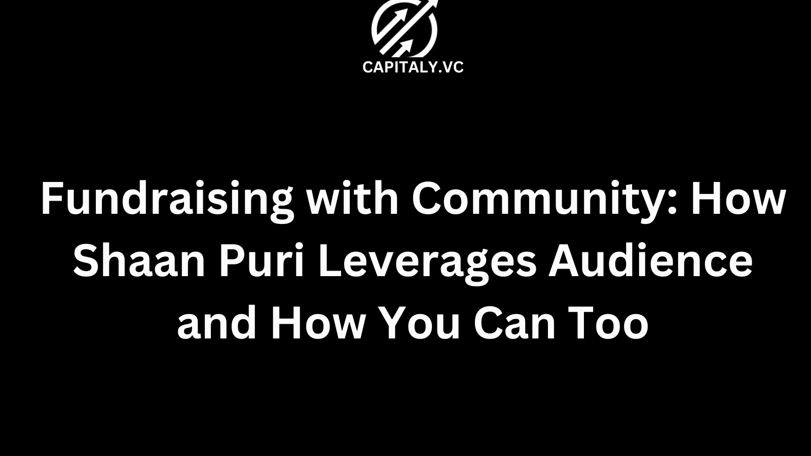 Fundraising with Community: How Shaan Puri Leverages Audience and How You Can Too
