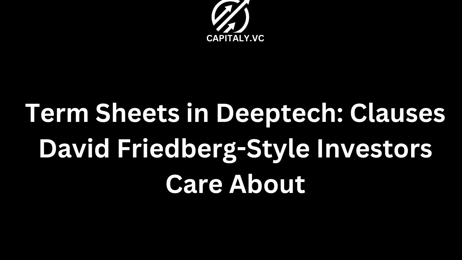 Term Sheets in Deeptech: Clauses David Friedberg-Style Investors Care About