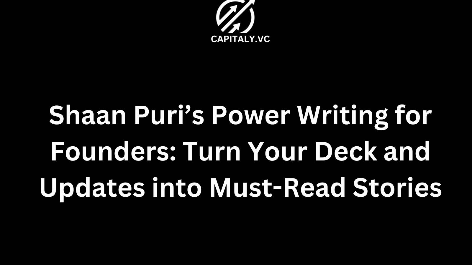 Shaan Puri’s Power Writing for Founders: Turn Your Deck and Updates into Must-Read Stories